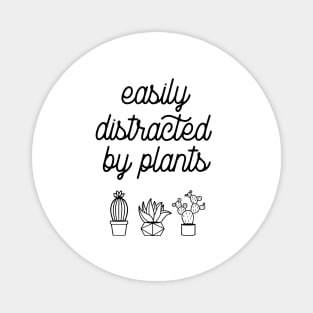 Easily distracted by plants Magnet